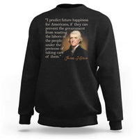 Political Thomas Jefferson Quote Sweatshirt Prevent The Government From Wasting The Labors Of The People Under The Pretense Of Taking Care