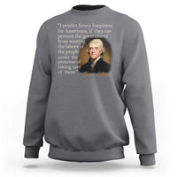 Political Thomas Jefferson Quote Sweatshirt Prevent The Government From Wasting The Labors Of The People Under The Pretense Of Taking Care