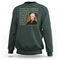 Political Thomas Jefferson Quote Sweatshirt Prevent The Government From Wasting The Labors Of The People Under The Pretense Of Taking Care