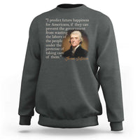 Political Thomas Jefferson Quote Sweatshirt Prevent The Government From Wasting The Labors Of The People Under The Pretense Of Taking Care
