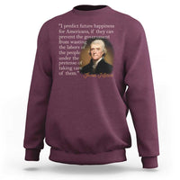 Political Thomas Jefferson Quote Sweatshirt Prevent The Government From Wasting The Labors Of The People Under The Pretense Of Taking Care
