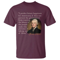 Political Thomas Jefferson Quote T Shirt Prevent The Government From Wasting The Labors Of The People Under The Pretense Of Taking Care