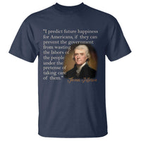 Political Thomas Jefferson Quote T Shirt Prevent The Government From Wasting The Labors Of The People Under The Pretense Of Taking Care