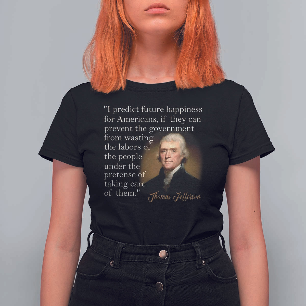 Political Thomas Jefferson Quote T Shirt For Women Prevent The Government From Wasting The Labors Of The People Under The Pretense Of Taking Care