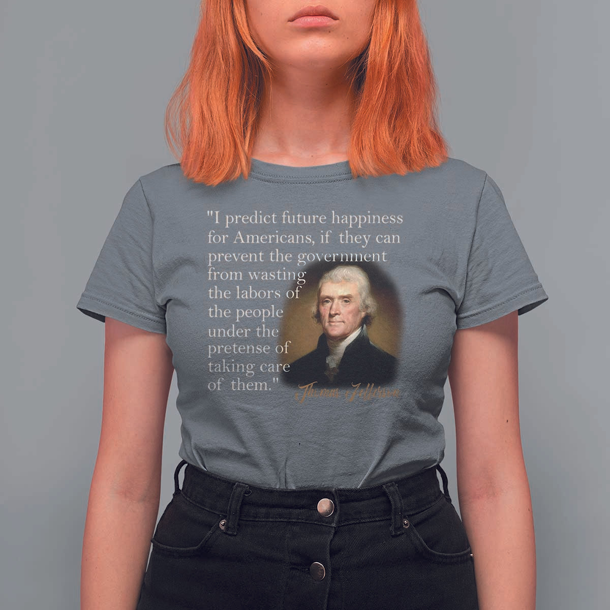 Political Thomas Jefferson Quote T Shirt For Women Prevent The Government From Wasting The Labors Of The People Under The Pretense Of Taking Care