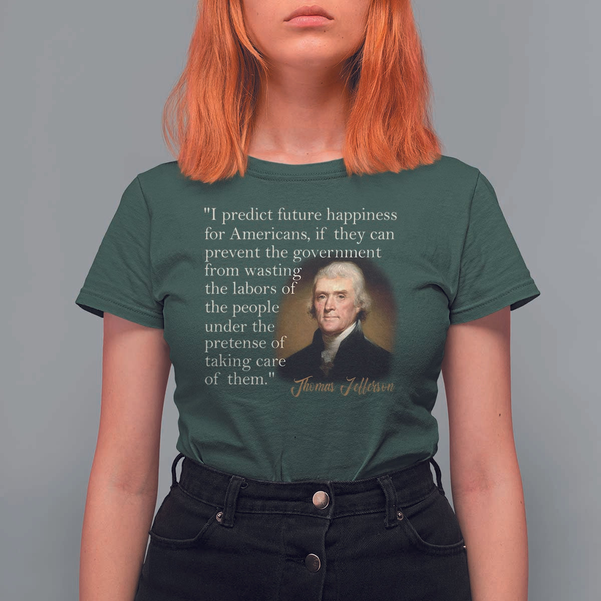 Political Thomas Jefferson Quote T Shirt For Women Prevent The Government From Wasting The Labors Of The People Under The Pretense Of Taking Care