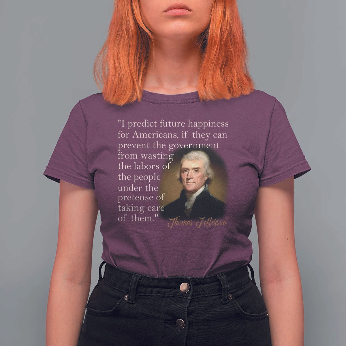Political Thomas Jefferson Quote T Shirt For Women Prevent The Government From Wasting The Labors Of The People Under The Pretense Of Taking Care