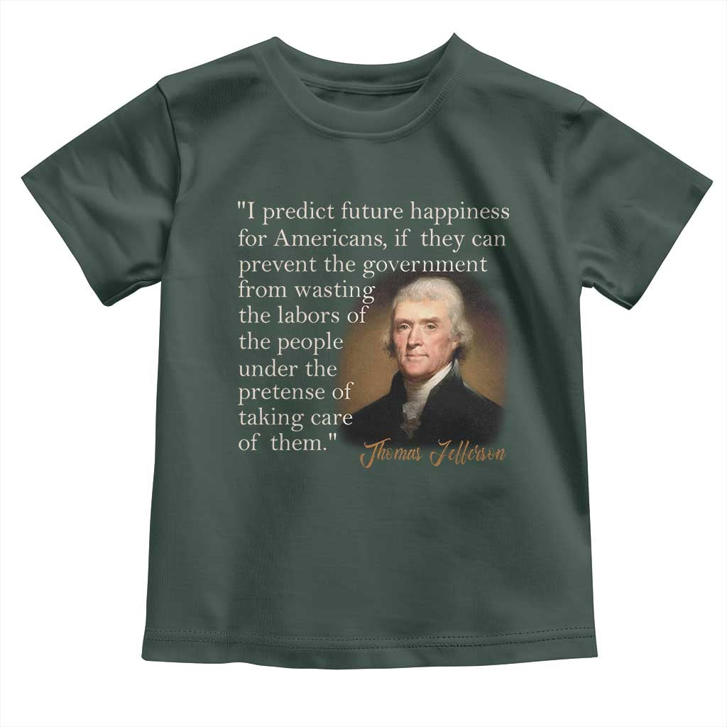Political Thomas Jefferson Quote Toddler T Shirt Prevent The Government From Wasting The Labors Of The People Under The Pretense Of Taking Care