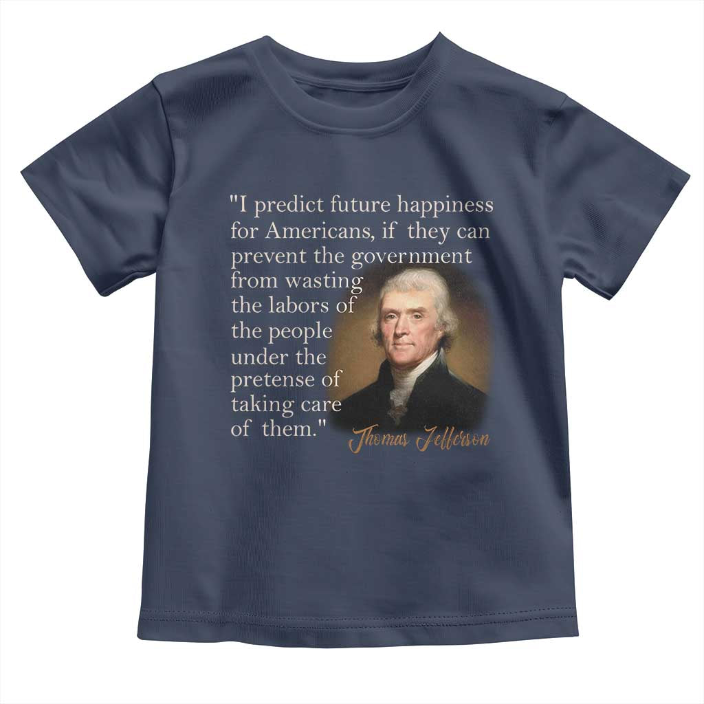 Political Thomas Jefferson Quote Toddler T Shirt Prevent The Government From Wasting The Labors Of The People Under The Pretense Of Taking Care