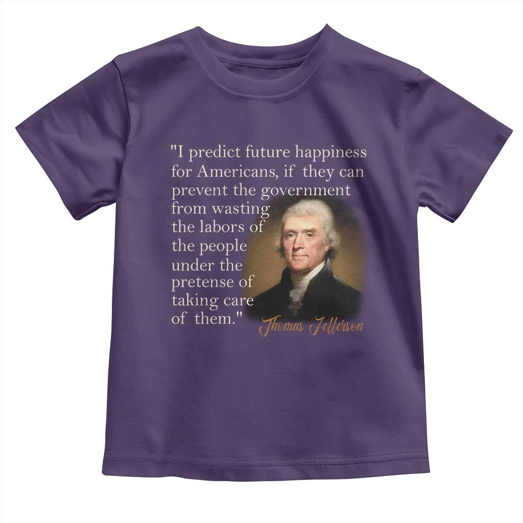 Political Thomas Jefferson Quote Toddler T Shirt Prevent The Government From Wasting The Labors Of The People Under The Pretense Of Taking Care