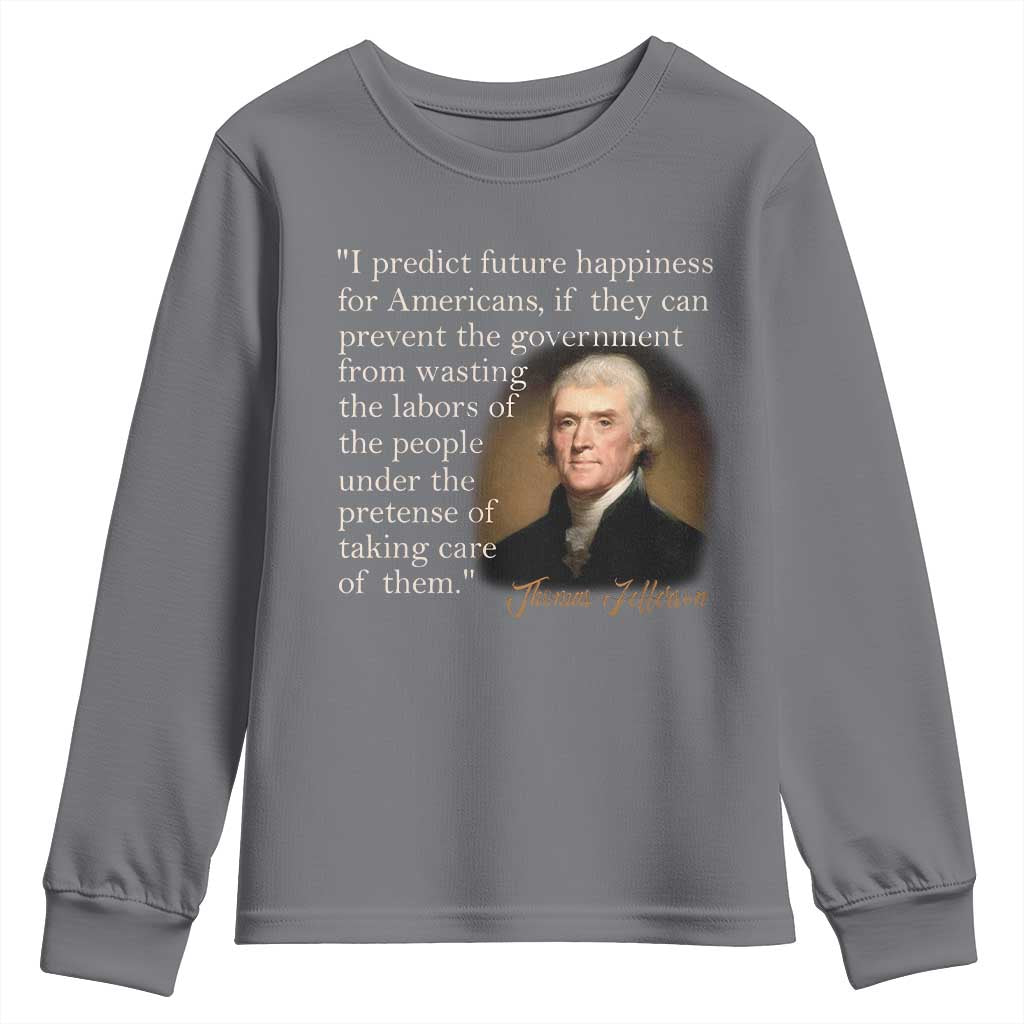 Political Thomas Jefferson Quote Youth Sweatshirt Prevent The Government From Wasting The Labors Of The People Under The Pretense Of Taking Care