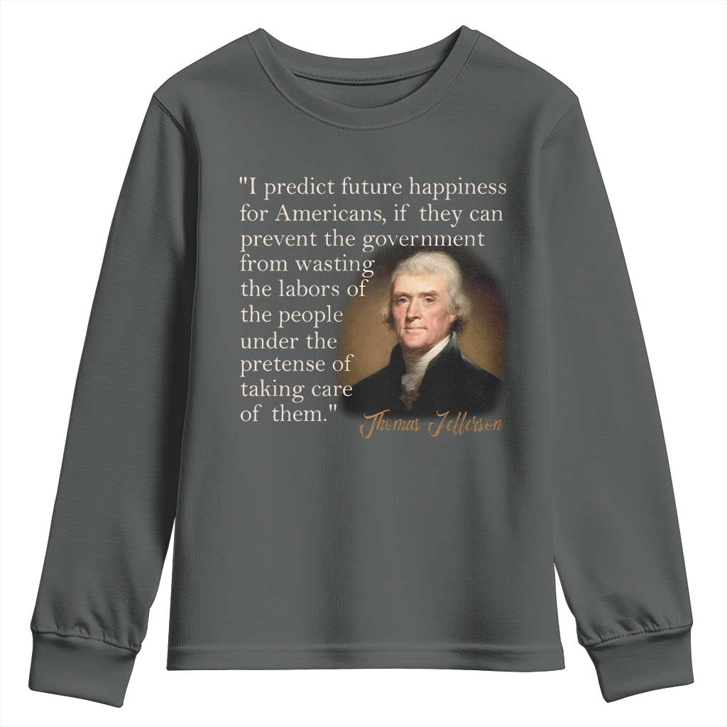 Political Thomas Jefferson Quote Youth Sweatshirt Prevent The Government From Wasting The Labors Of The People Under The Pretense Of Taking Care