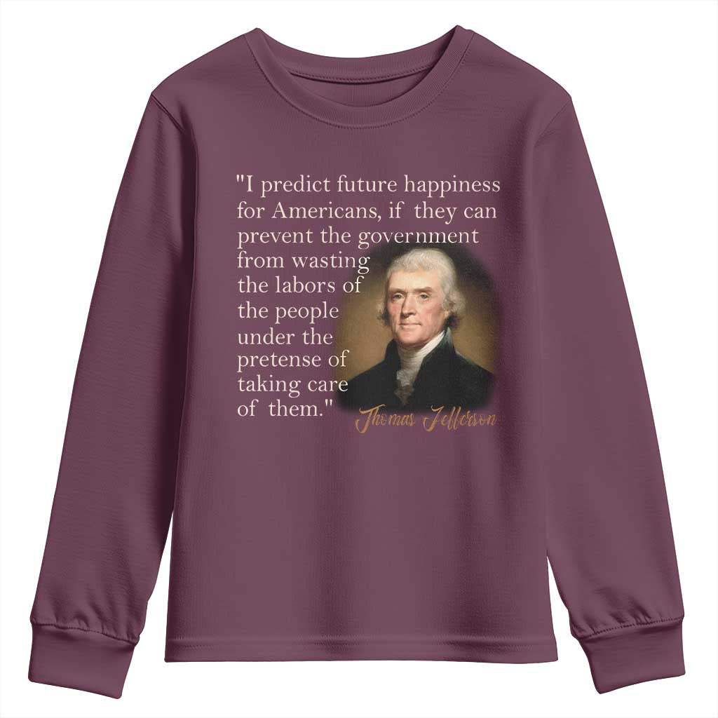 Political Thomas Jefferson Quote Youth Sweatshirt Prevent The Government From Wasting The Labors Of The People Under The Pretense Of Taking Care