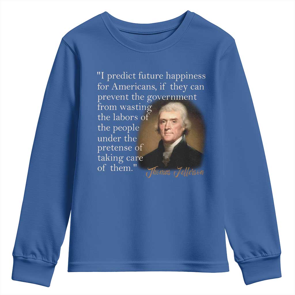 Political Thomas Jefferson Quote Youth Sweatshirt Prevent The Government From Wasting The Labors Of The People Under The Pretense Of Taking Care