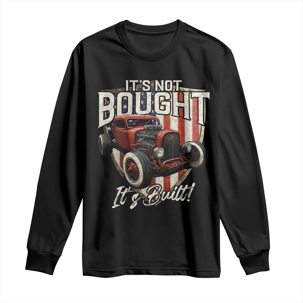Vintage Hotrod Hot Rodder Long Sleeve Shirt It's Not Bought Its Built