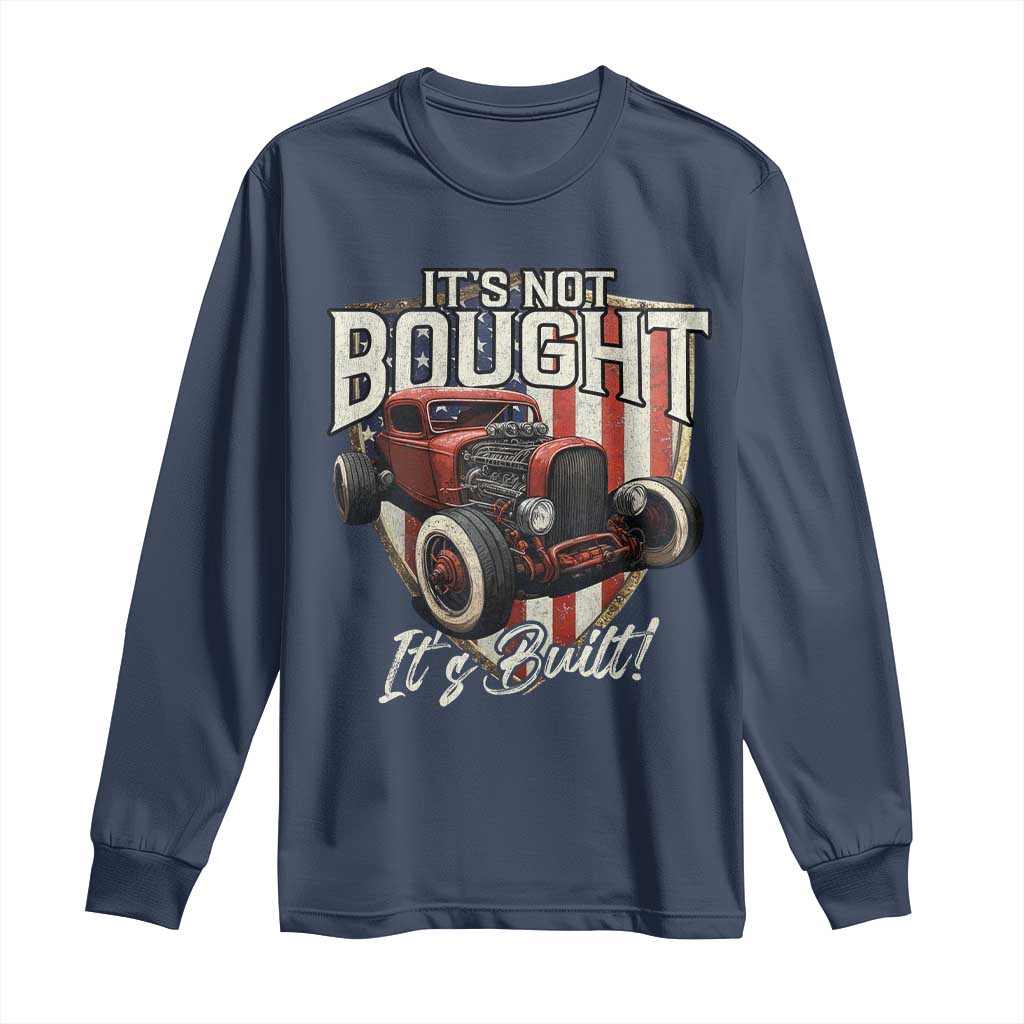 Vintage Hotrod Hot Rodder Long Sleeve Shirt It's Not Bought Its Built