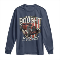 Vintage Hotrod Hot Rodder Long Sleeve Shirt It's Not Bought Its Built