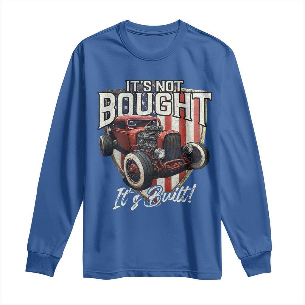 Vintage Hotrod Hot Rodder Long Sleeve Shirt It's Not Bought Its Built