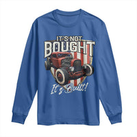 Vintage Hotrod Hot Rodder Long Sleeve Shirt It's Not Bought Its Built