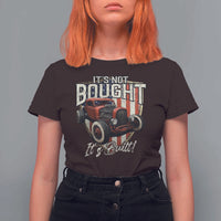 Vintage Hotrod Hot Rodder T Shirt For Women It's Not Bought Its Built
