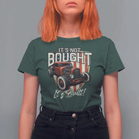 Vintage Hotrod Hot Rodder T Shirt For Women It's Not Bought Its Built