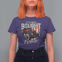 Vintage Hotrod Hot Rodder T Shirt For Women It's Not Bought Its Built