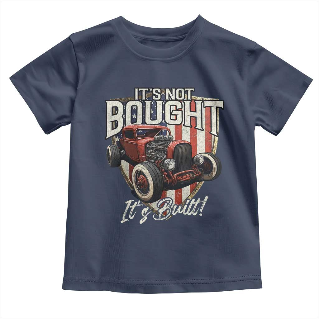 Vintage Hotrod Hot Rodder Toddler T Shirt It's Not Bought Its Built