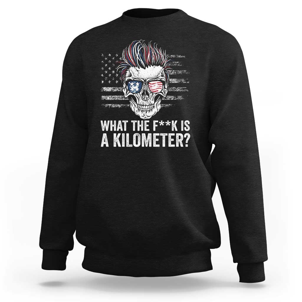 WTF Is A Kilometer Sweatshirt Funny Skull American Joke Patriotic - Wonder Print Shop