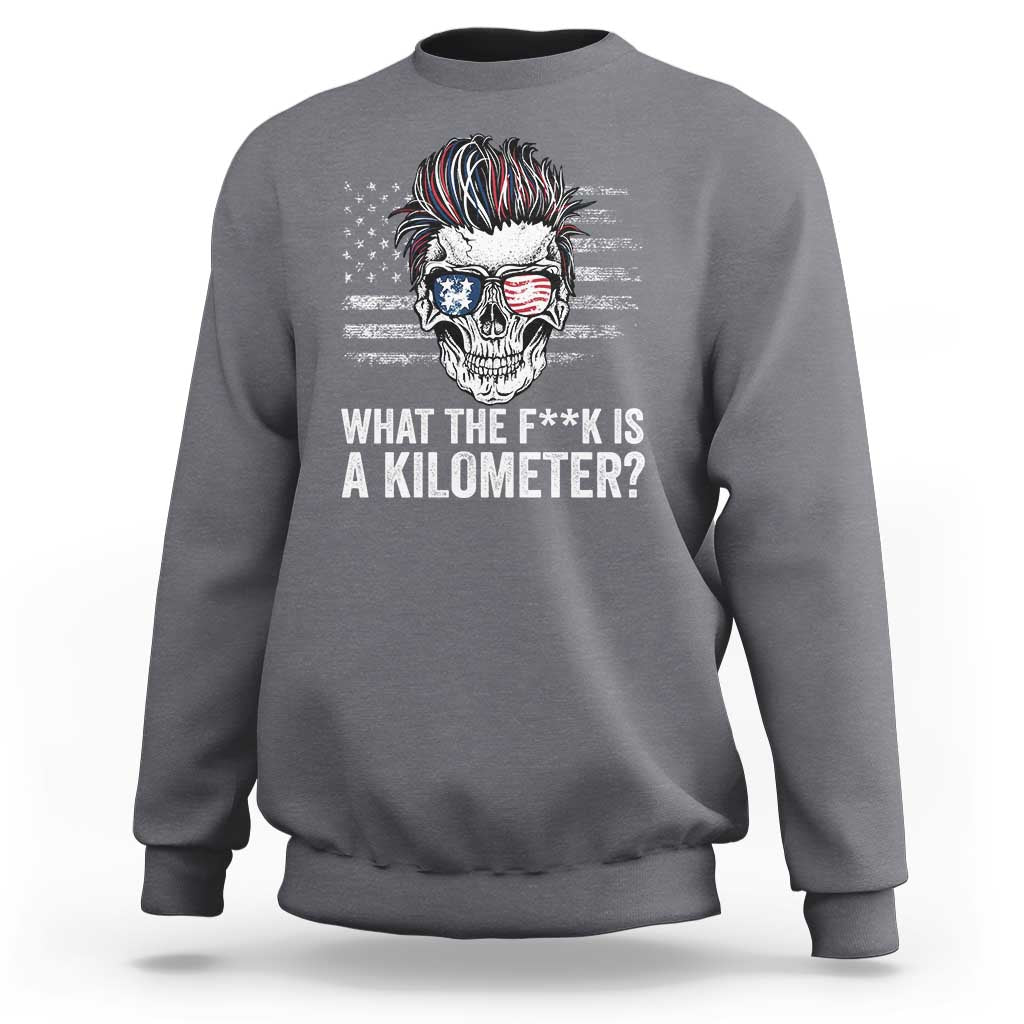 WTF Is A Kilometer Sweatshirt Funny Skull American Joke Patriotic - Wonder Print Shop