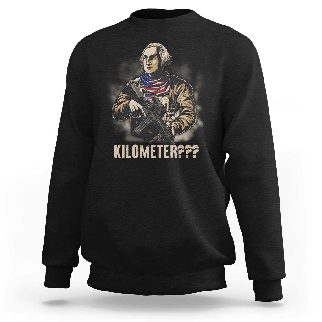 Funny George Washington Sweatshirt Patriotic What Is A Kilometer 4th Of July - Wonder Print Shop