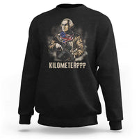 Funny George Washington Sweatshirt Patriotic What Is A Kilometer 4th Of July - Wonder Print Shop