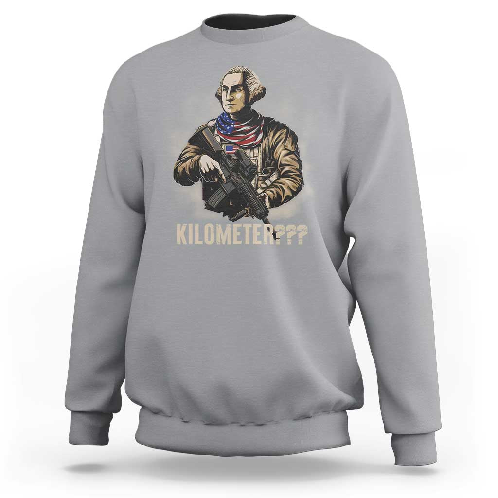Funny George Washington Sweatshirt Patriotic What Is A Kilometer 4th Of July - Wonder Print Shop