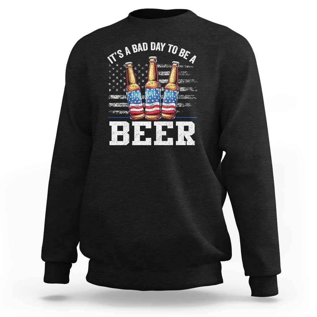 Funny American Drinking Sweatshirt It's A Bad Day To Be A Beer 4th Of July - Wonder Print Shop
