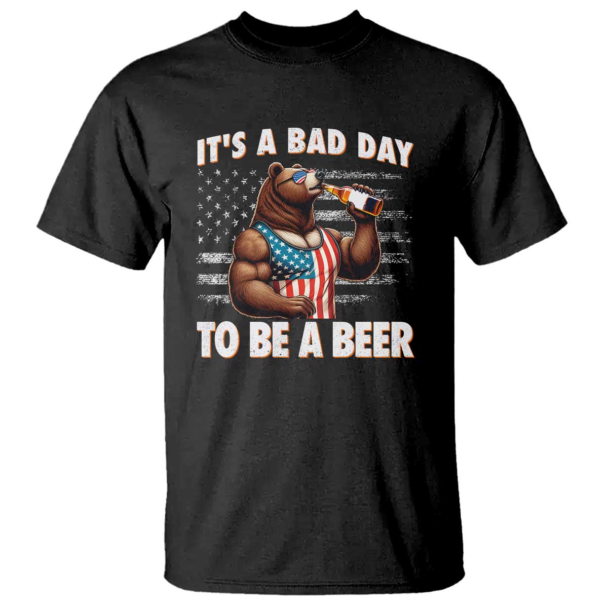 Funny American Drinking T Shirt It's A Bad Day To Be A Beer Bear 4th Of July - Wonder Print Shop