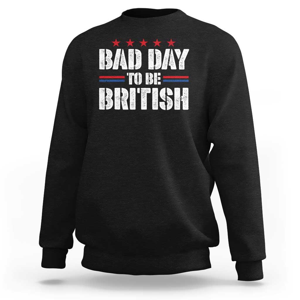 Funny 4th Of July Sweatshirt Bad Day To Be British - Wonder Print Shop