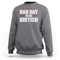 Funny 4th Of July Sweatshirt Bad Day To Be British - Wonder Print Shop