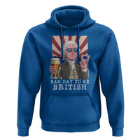 Funny George Washington Hoodie Bad Day To Be British 4th Of July - Wonder Print Shop