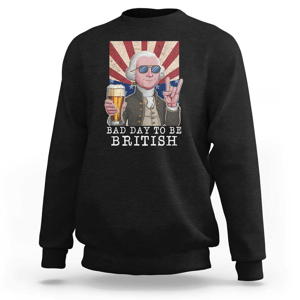 Funny George Washington Sweatshirt Bad Day To Be British 4th Of July - Wonder Print Shop