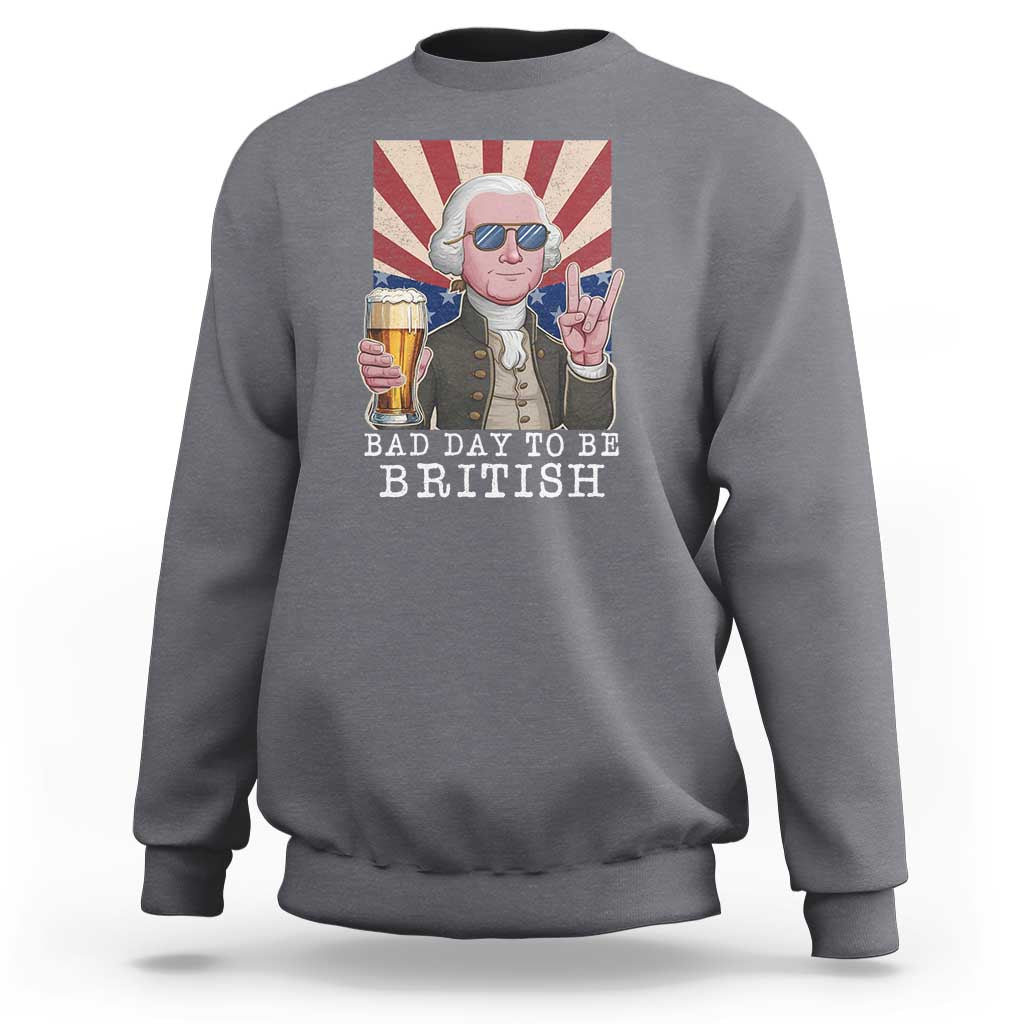 Funny George Washington Sweatshirt Bad Day To Be British 4th Of July - Wonder Print Shop