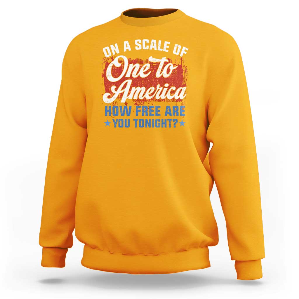 Funny 4th Of July Sweatshirt On A Scale Of One To America How Free Are You Tonight - Wonder Print Shop