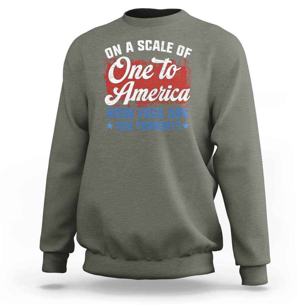 Funny 4th Of July Sweatshirt On A Scale Of One To America How Free Are You Tonight - Wonder Print Shop