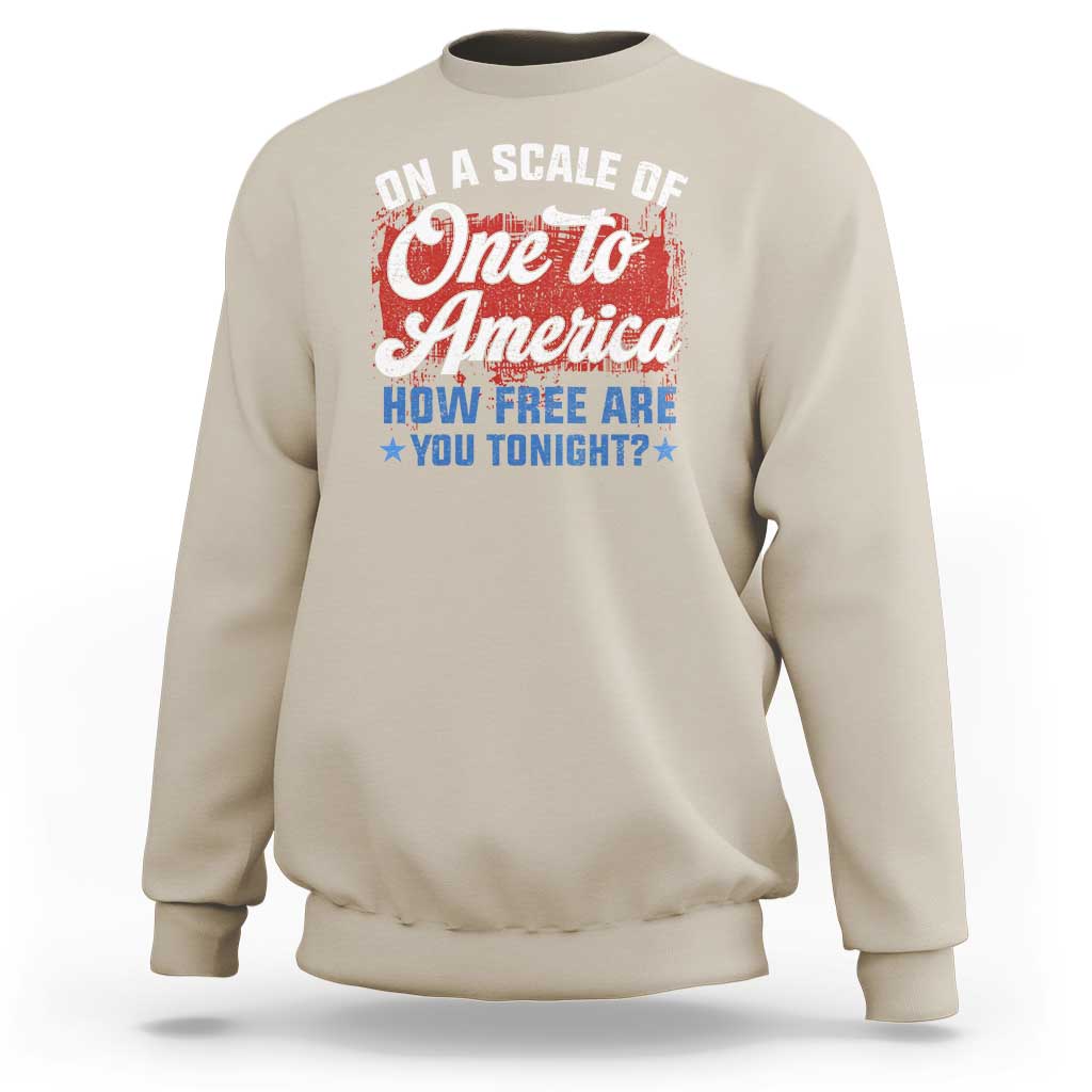 Funny 4th Of July Sweatshirt On A Scale Of One To America How Free Are You Tonight - Wonder Print Shop