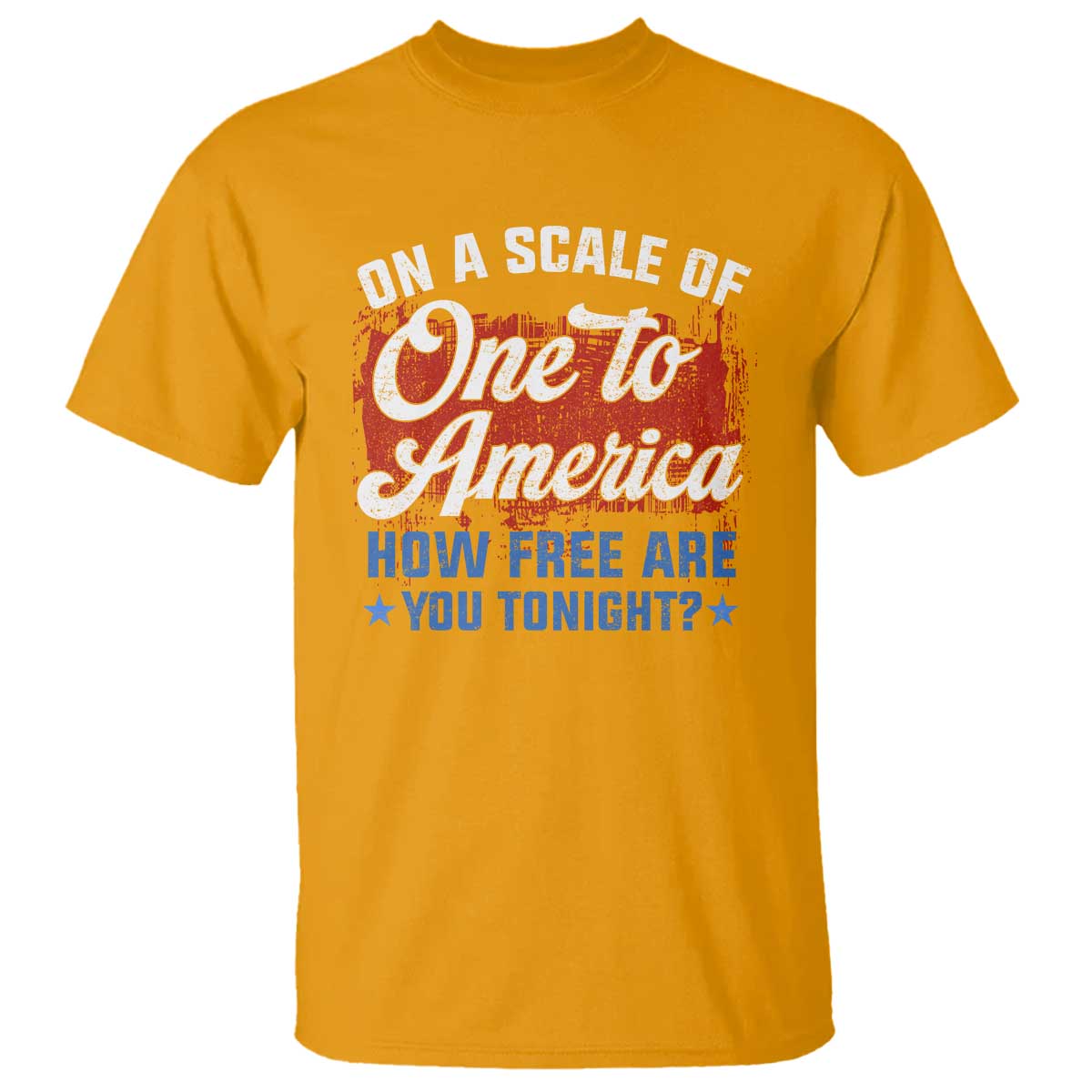Funny 4th Of July T Shirt On A Scale Of One To America How Free Are You Tonight - Wonder Print Shop