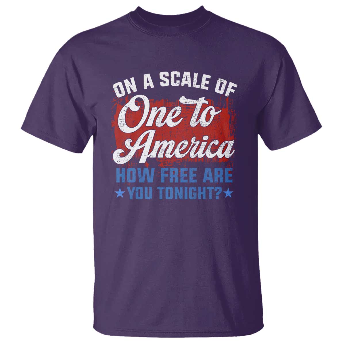 Funny 4th Of July T Shirt On A Scale Of One To America How Free Are You Tonight - Wonder Print Shop