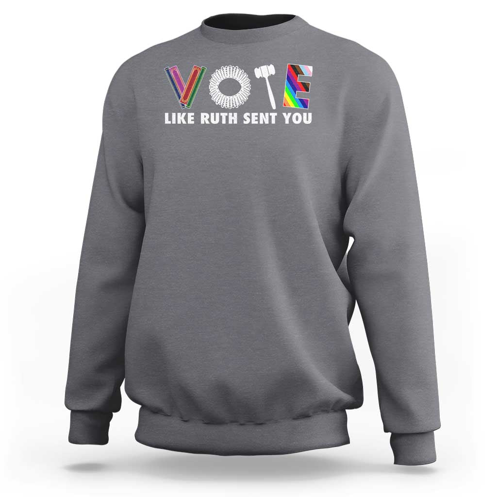 Vote Like Ruth Sent You Funny Feminist Lgbt Pride Sweatshirt - Wonder Print Shop