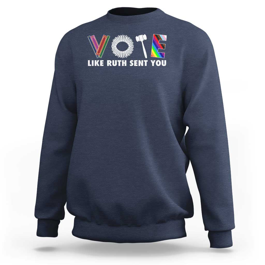 Vote Like Ruth Sent You Funny Feminist Lgbt Pride Sweatshirt - Wonder Print Shop