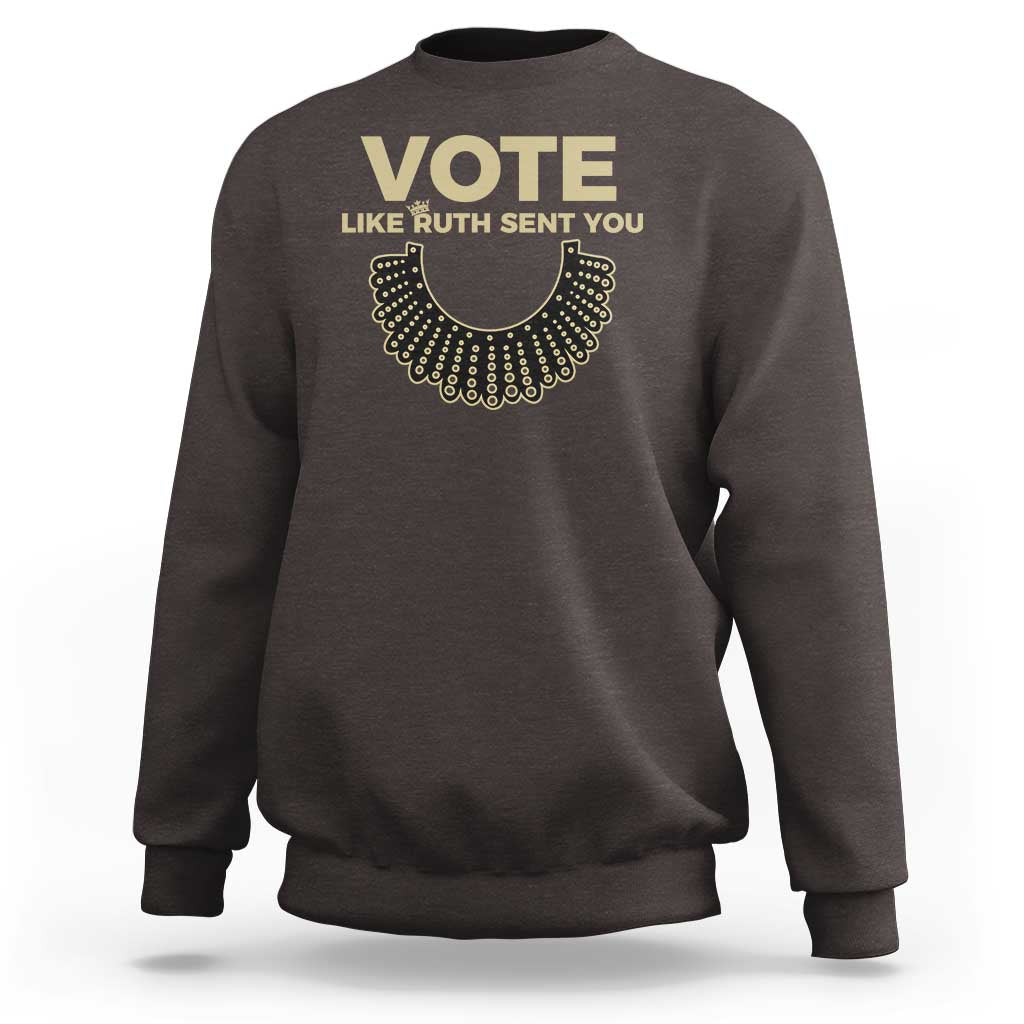 Vote Like Ruth Sent You RBG Feminist Sweatshirt - Wonder Print Shop