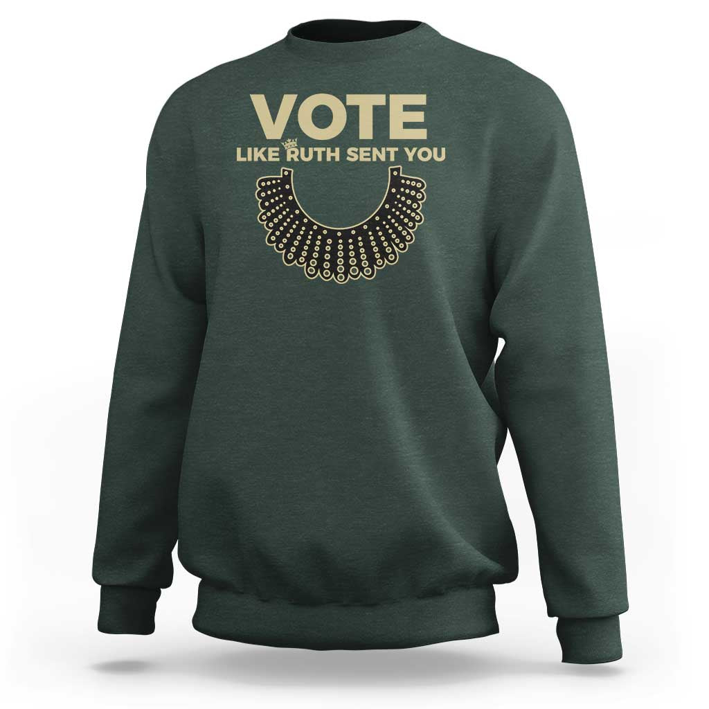 Vote Like Ruth Sent You RBG Feminist Sweatshirt - Wonder Print Shop