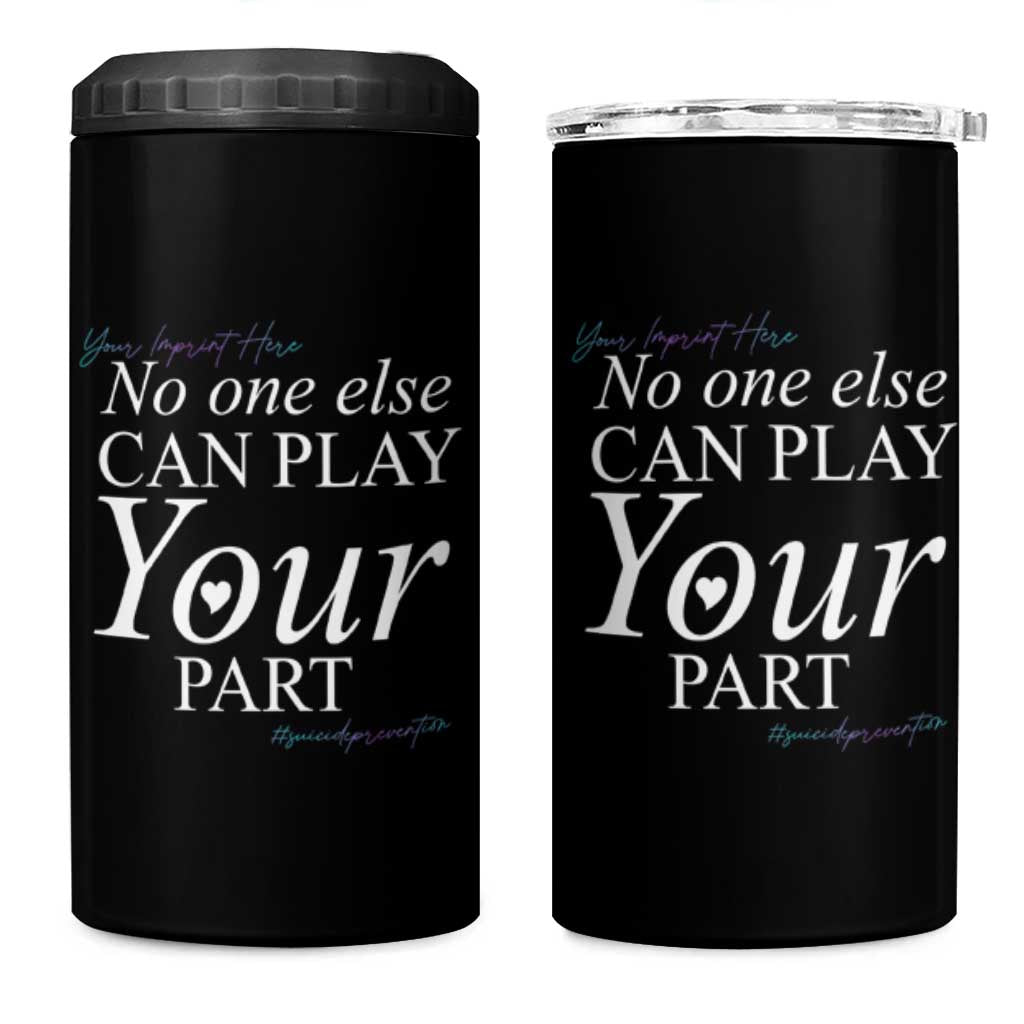 Suicide Prevention 4 in 1 Can Cooler Tumbler No One Else Can Play Your Part