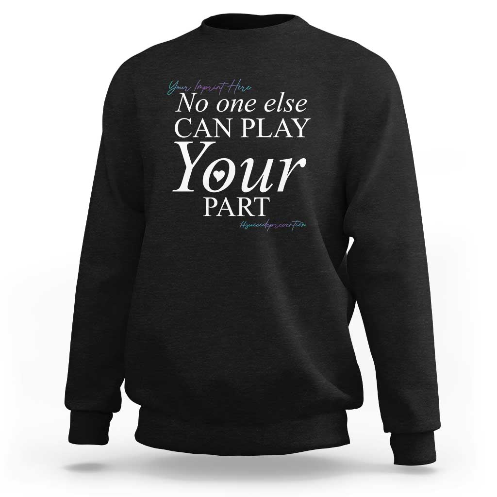 Suicide Prevention Sweatshirt No One Else Can Play Your Part - Wonder Print Shop